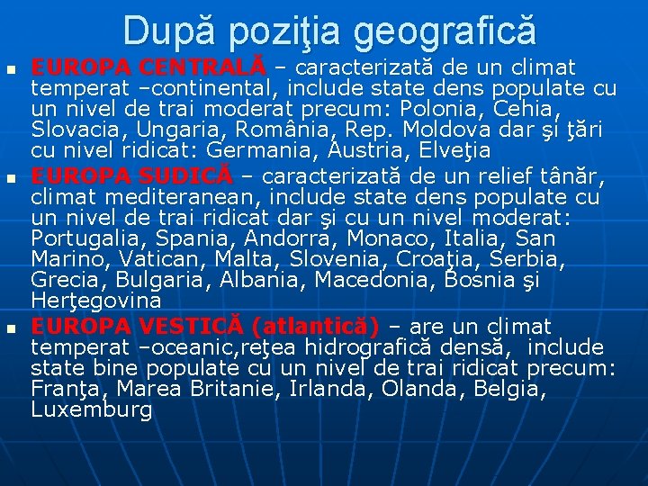 După poziţia geografică n n n EUROPA CENTRALĂ – caracterizată de un climat temperat