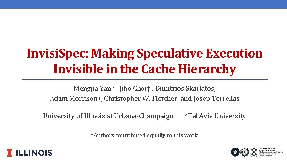Invisi. Spec: Making Speculative Execution Invisible in the Cache Hierarchy Mengjia Yan† , Jiho