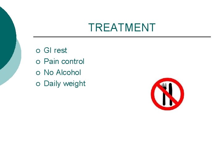 TREATMENT ¡ ¡ GI rest Pain control No Alcohol Daily weight 