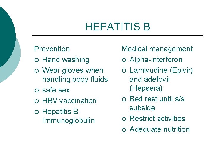 HEPATITIS B Prevention ¡ Hand washing ¡ Wear gloves when handling body fluids ¡