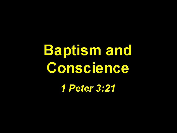 Baptism and Conscience 1 Peter 3: 21 