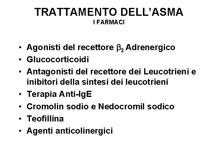 TRATTAMENTO DELL’ASMA I FARMACI • Agonisti del recettore 2 Adrenergico • Glucocorticoidi • Antagonisti