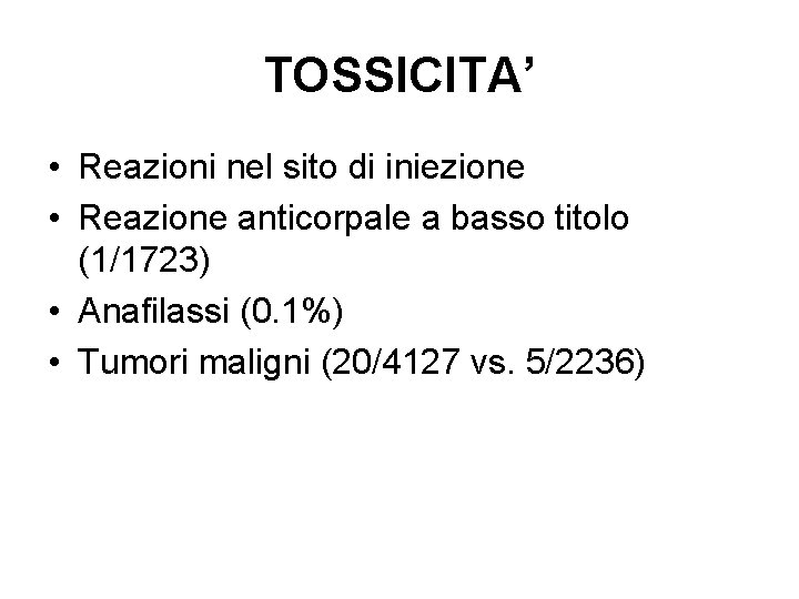 TOSSICITA’ • Reazioni nel sito di iniezione • Reazione anticorpale a basso titolo (1/1723)