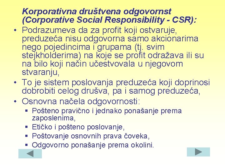 Korporativna društvena odgovornst (Corporative Social Responsibility - CSR): • Podrazumeva da za profit koji