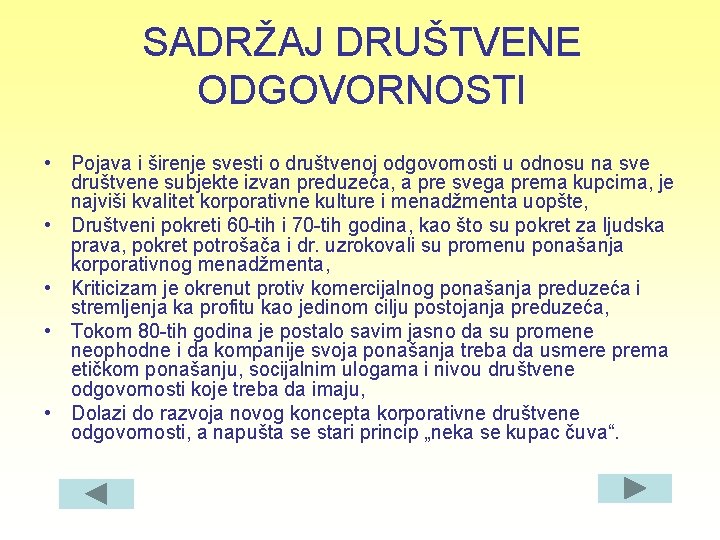 SADRŽAJ DRUŠTVENE ODGOVORNOSTI • Pojava i širenje svesti o društvenoj odgovornosti u odnosu na