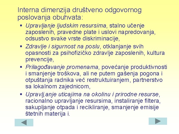 Interna dimenzija društveno odgovornog poslovanja obuhvata: § Upravljanje ljudskim resursima, stalno učenje zaposlenih, pravedne