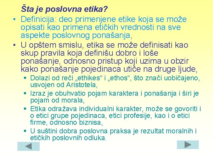 Šta je poslovna etika? • Definicija: deo primenjene etike koja se može opisati kao