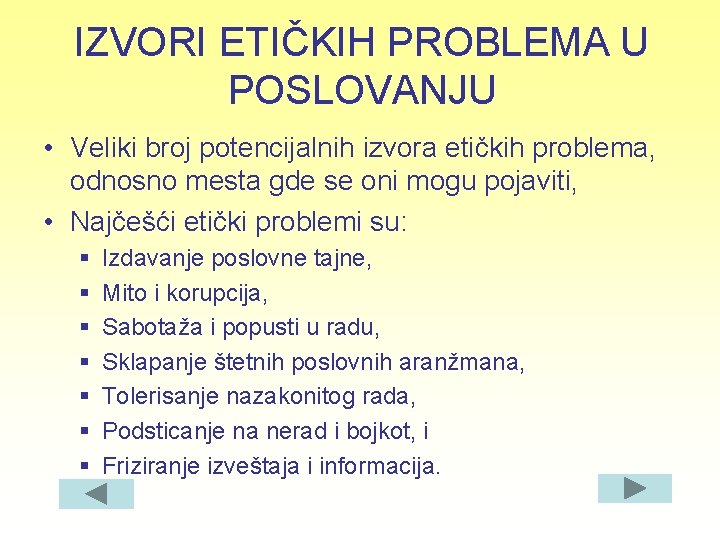 IZVORI ETIČKIH PROBLEMA U POSLOVANJU • Veliki broj potencijalnih izvora etičkih problema, odnosno mesta