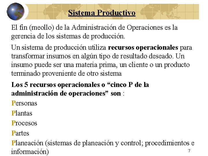 Sistema Productivo El fin (meollo) de la Administración de Operaciones es la gerencia de