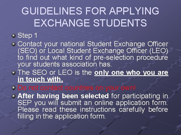 GUIDELINES FOR APPLYING EXCHANGE STUDENTS Step 1 Contact your national Student Exchange Officer (SEO)