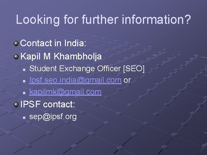 Looking for further information? Contact in India: Kapil M Khambholja n n n Student