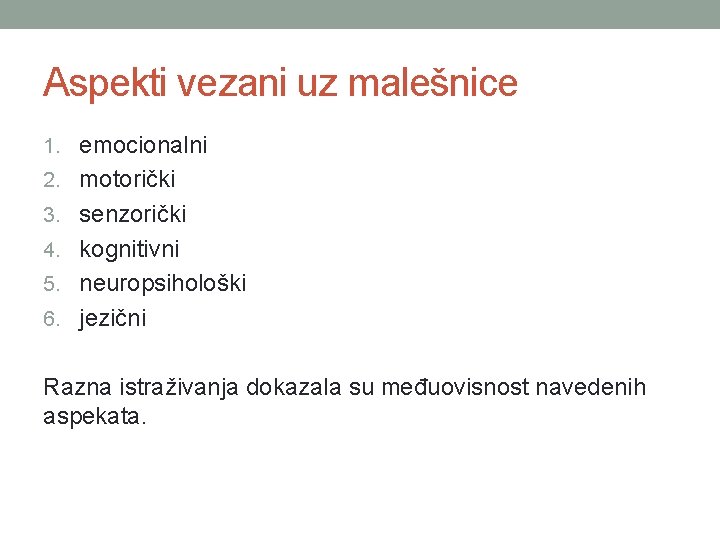 Aspekti vezani uz malešnice 1. emocionalni 2. motorički 3. senzorički 4. kognitivni 5. neuropsihološki