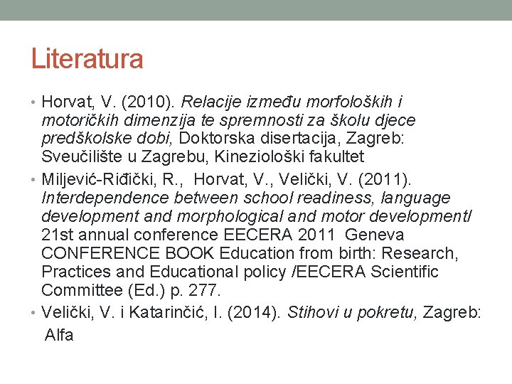 Literatura • Horvat, V. (2010). Relacije između morfoloških i motoričkih dimenzija te spremnosti za