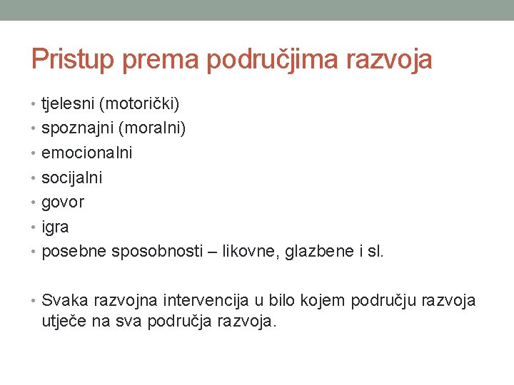 Pristup prema područjima razvoja • tjelesni (motorički) • spoznajni (moralni) • emocionalni • socijalni