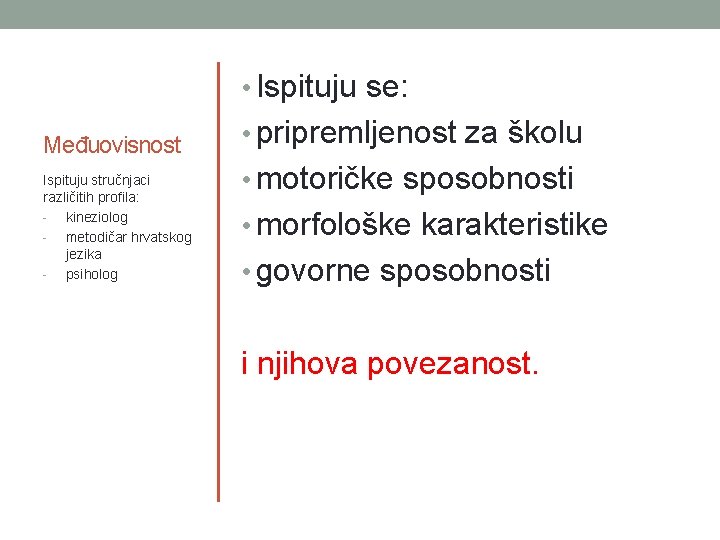  • Ispituju se: Međuovisnost Ispituju stručnjaci različitih profila: - kineziolog - metodičar hrvatskog