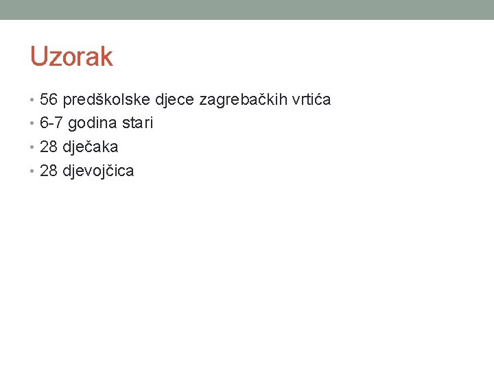 Uzorak • 56 predškolske djece zagrebačkih vrtića • 6 -7 godina stari • 28