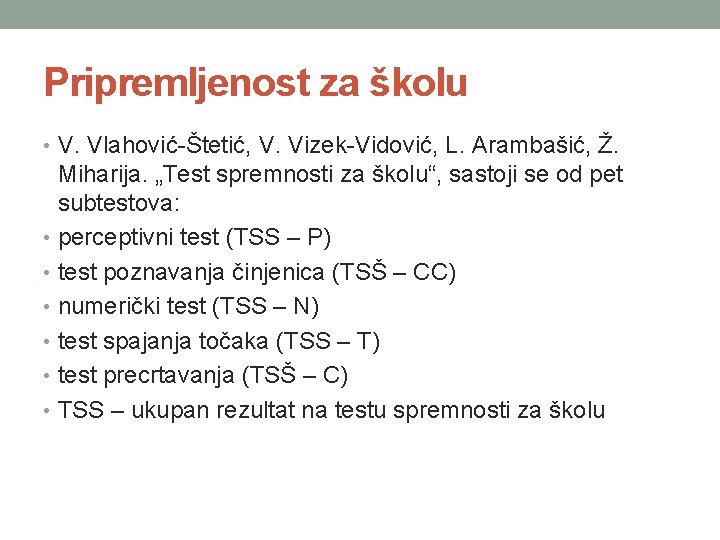 Pripremljenost za školu • V. Vlahović-Štetić, V. Vizek-Vidović, L. Arambašić, Ž. Miharija. „Test spremnosti