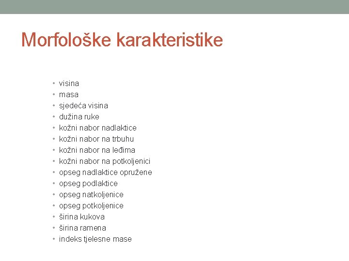 Morfološke karakteristike • • • • visina masa sjedeća visina dužina ruke kožni nabor