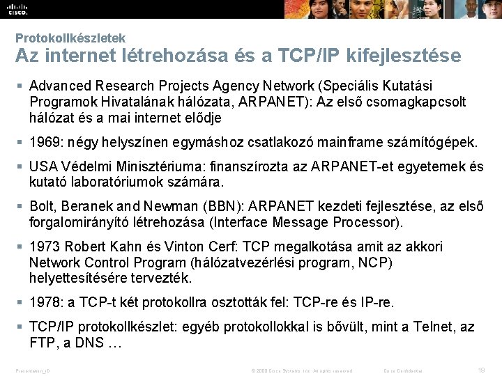 Protokollkészletek Az internet létrehozása és a TCP/IP kifejlesztése § Advanced Research Projects Agency Network