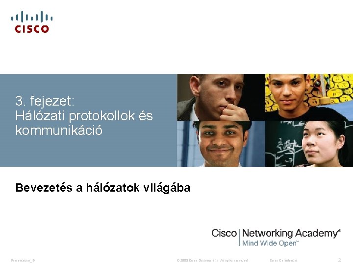 3. fejezet: Hálózati protokollok és kommunikáció Bevezetés a hálózatok világába Presentation_ID © 2008 Cisco