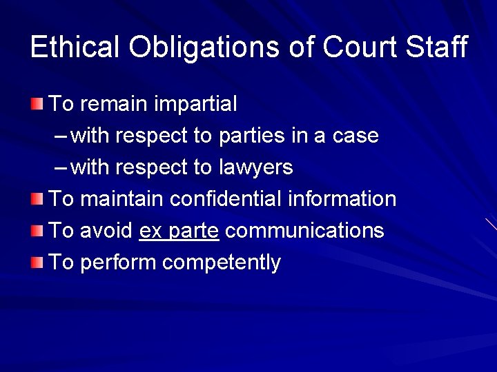 Ethical Obligations of Court Staff To remain impartial – with respect to parties in