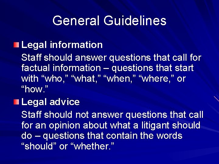 General Guidelines Legal information Staff should answer questions that call for factual information –