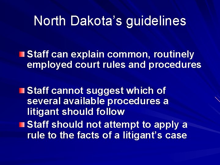 North Dakota’s guidelines Staff can explain common, routinely employed court rules and procedures Staff