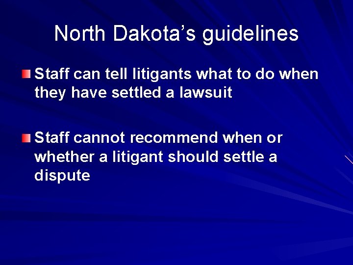 North Dakota’s guidelines Staff can tell litigants what to do when they have settled