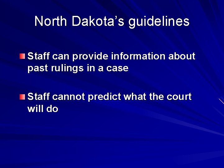 North Dakota’s guidelines Staff can provide information about past rulings in a case Staff