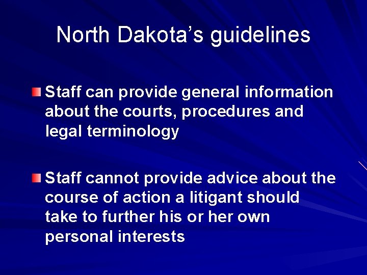 North Dakota’s guidelines Staff can provide general information about the courts, procedures and legal