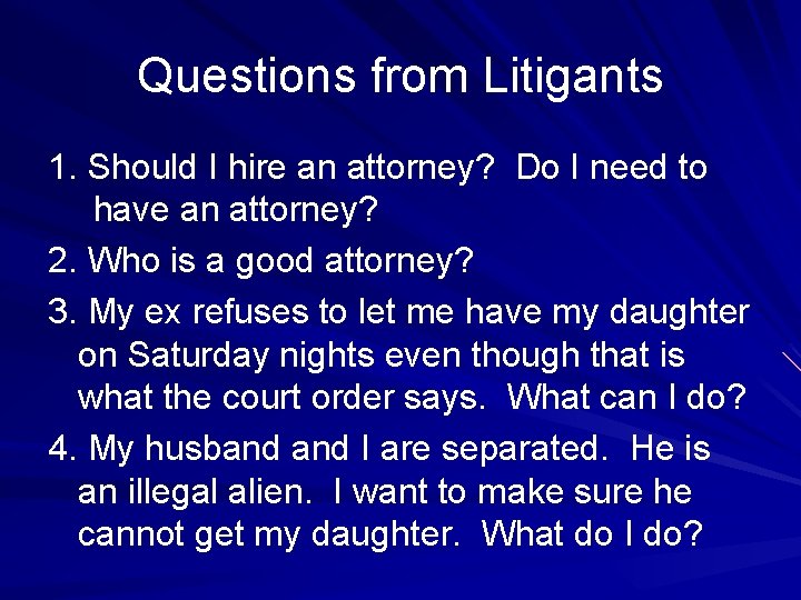 Questions from Litigants 1. Should I hire an attorney? Do I need to have