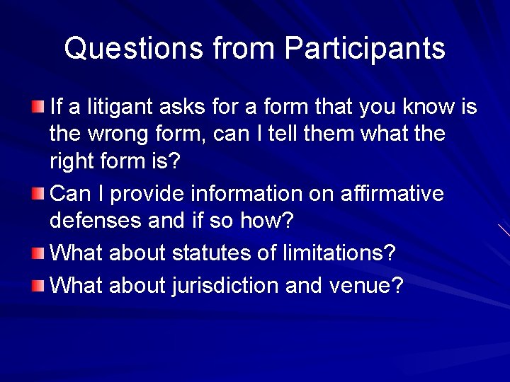 Questions from Participants If a litigant asks for a form that you know is