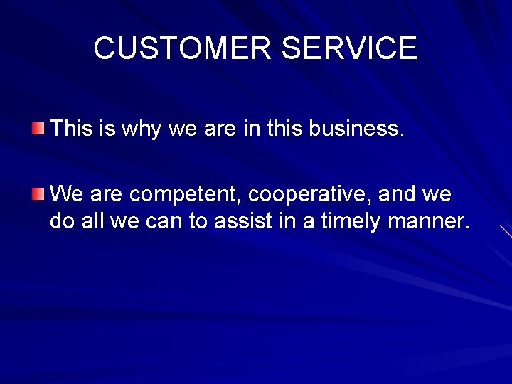 CUSTOMER SERVICE This is why we are in this business. We are competent, cooperative,