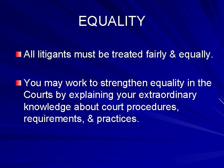 EQUALITY All litigants must be treated fairly & equally. You may work to strengthen