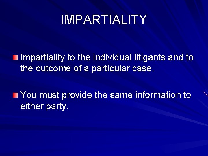 IMPARTIALITY Impartiality to the individual litigants and to the outcome of a particular case.