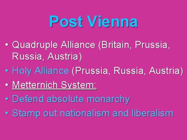 Post Vienna • Quadruple Alliance (Britain, Prussia, Russia, Austria) • Holy Alliance (Prussia, Russia,