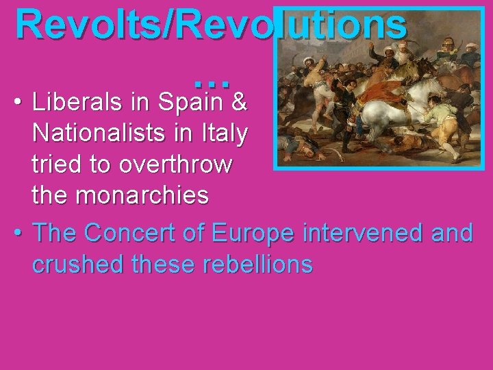 Revolts/Revolutions … • Liberals in Spain & Nationalists in Italy tried to overthrow the