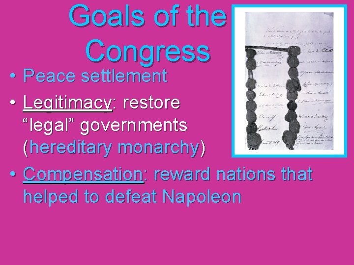 Goals of the Congress • Peace settlement • Legitimacy: restore “legal” governments (hereditary monarchy)