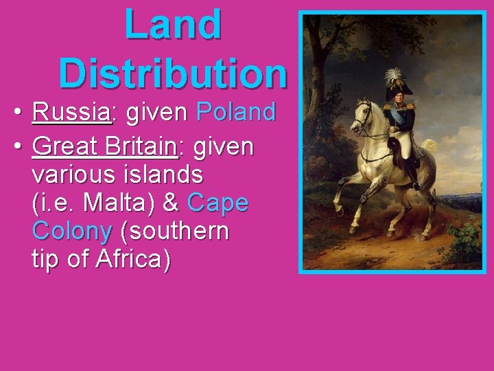 Land Distribution • Russia: given Poland • Great Britain: given various islands (i. e.