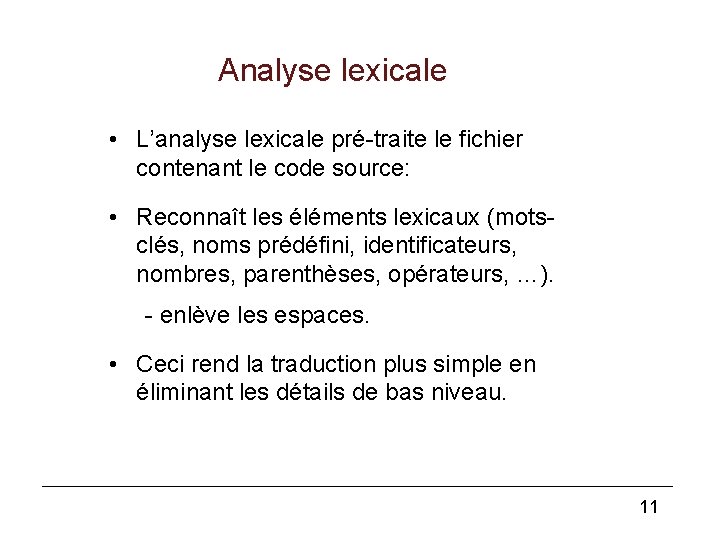 Analyse lexicale • L’analyse lexicale pré-traite le fichier contenant le code source: • Reconnaît Analyse lexicale • L’analyse lexicale pré-traite le fichier contenant le code source: • Reconnaît