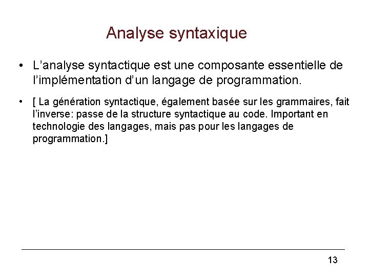 Analyse syntaxique • L’analyse syntactique est une composante essentielle de l’implémentation d’un langage de