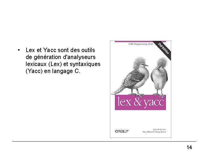  • Lex et Yacc sont des outils de génération d'analyseurs lexicaux (Lex) et