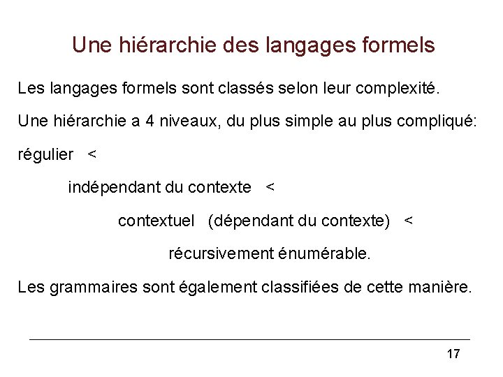 Une hiérarchie des langages formels Les langages formels sont classés selon leur complexité. Une