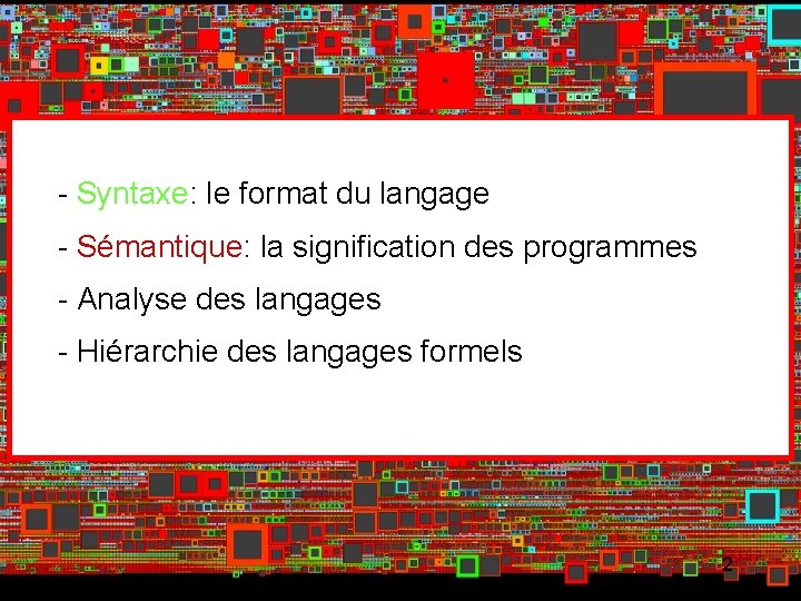 - Syntaxe: le format du langage - Sémantique: la signification des programmes - Analyse