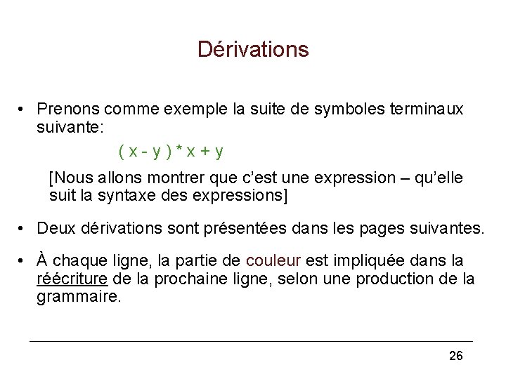 Dérivations • Prenons comme exemple la suite de symboles terminaux suivante: ( x -