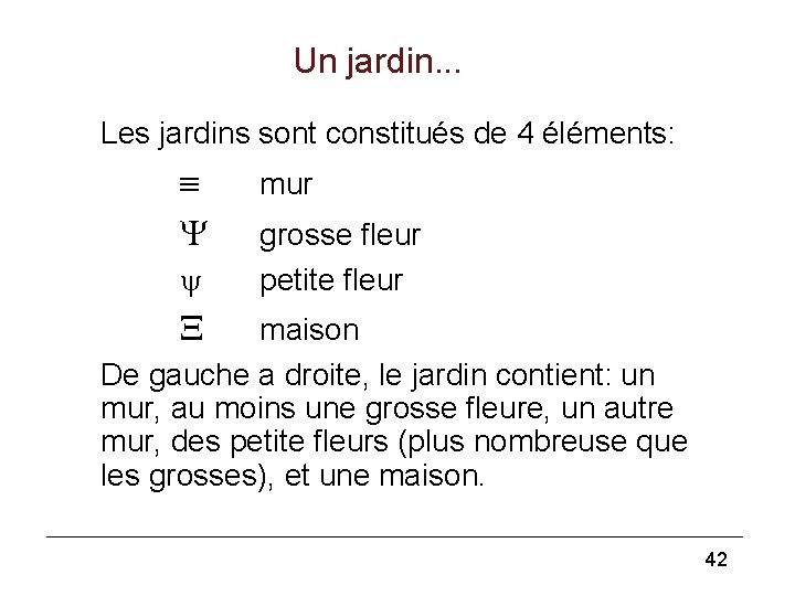 Un jardin. . . Les jardins sont constitués de 4 éléments: mur grosse fleur