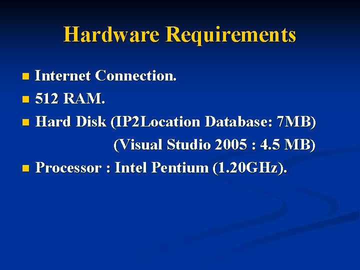 Hardware Requirements Internet Connection. n 512 RAM. n Hard Disk (IP 2 Location Database: