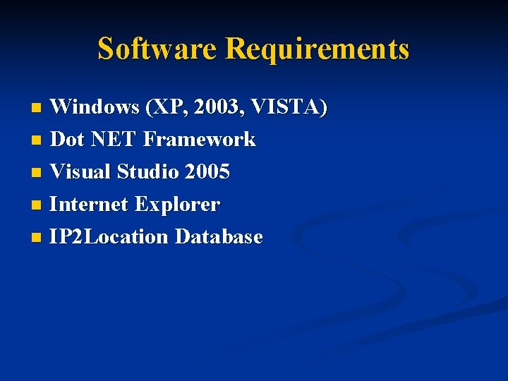 Software Requirements Windows (XP, 2003, VISTA) n Dot NET Framework n Visual Studio 2005