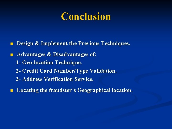 Conclusion n Design & Implement the Previous Techniques. n Advantages & Disadvantages of: 1