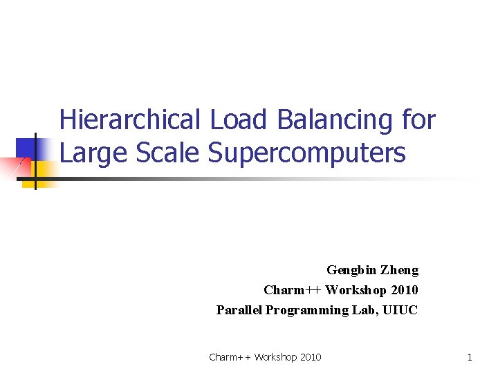 Hierarchical Load Balancing for Large Scale Supercomputers Gengbin Zheng Charm++ Workshop 2010 Parallel Programming